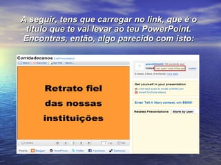 A seguir, tens que carregar no link, que é o titulo que te vai levar ao teu PowerPoint. Encontras, então, algo parecido com isto: 