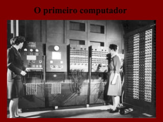 O primeiro computador 