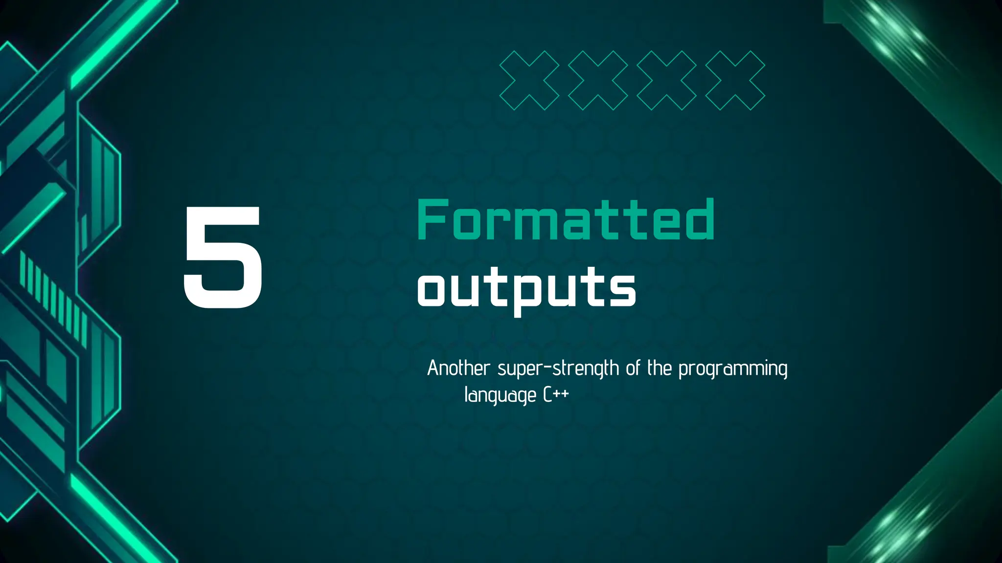 Formatted
outputs
5 Another super-strength of the programming
language C++
 