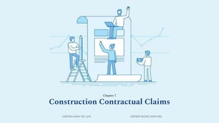 Chapter 7
Construction Contractual Claims
0330764 WAN YEE LEN 0327653 WONG WEN NEE
 