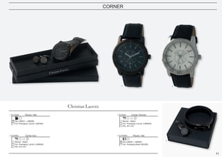 11
CORNER
Corner Chrome
Montre - Watch
Dia. 44.5 mm
Incl. Packaging ‘Lacroix’ (LBM400)
3 LMN581
Corner Gun
Montre - Watch
Dia. 44.5 mm
Incl. Packaging ‘Lacroix’ (LBM400)
2 LMN580 Parure / Set
Set LLB536 + LMN580
Incl. Packaging Black (BG299)
4 LPAM580
Parure / Set
Set LJM537 + LMN580
Incl. Packaging ‘Lacroix’ (LBE400)
1 LPJM580
1
2 3
4
 