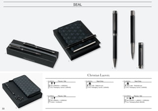 30
SEAL
Parure / Set
Set LSW6254J + LSW6255J
Incl. Packaging ‘Lacroix’ (LBE400)
1 LPBR625J
Parure / Set
Set LNM625J + LSW6254J
Carton / Cardboard
2 LPIM625J
Seal Grey
Stylo roller - Rollerball pen
Incl. Packaging ‘Lacroix’ (LBS400)
4 LSW6255J
Parure / Set
Set LEL625J + LJM625J + LSW6255J
Incl. Packaging Black (BN299)
5 LPLMR625J
Seal Grey
Stylo bille - Ballpoint pen
Incl. Packaging ‘Lacroix’ (LBS400)
3 LSW6254J
1
5
2
3 4
 