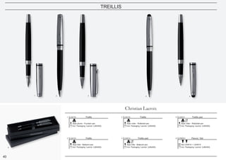40
TREILLIS
Treillis
Stylo plume - Fountain pen
Incl. Packaging ‘Lacroix’ (LBS400)
1 LSI4732
Treillis
Stylo bille - Ballpoint pen
Incl. Packaging ‘Lacroix’ (LBS400)
2 LSI4734
Treillis pad
Stylo roller - Rollerball pen
Incl. Packaging ‘Lacroix’ (LBS400)
5 LSI4515Treillis
Stylo roller - Rollerball pen
Incl. Packaging ‘Lacroix’ (LBS400)
3 LSI4735
Parure / Set
Set LSI4514 + LSI4515
Incl. Packaging ‘Lacroix’ (LBE400)
6 LPBR451Treillis pad
Stylo bille - Ballpoint pen
Incl. Packaging ‘Lacroix’ (LBS400)
4 LSI4514
1 2 3 4 5
6
 