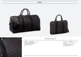 46
SEAL
Seal Brown
Porte-ordinateur - Computer bag
400 x 30 x 270 mm
Housse nylon / Nylon bag
2 LTL625YSeal Brown
Sac de voyage - Travel bag
560 x 250 x 300 mm
Housse nylon / Nylon bag
1 LTB625Y
1
2
46
 