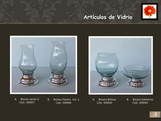 A. Bricero Jarrón 2. 
Cód.: 500057 
A. Bricero Bohina. 
Cód.: 500040 
B. Bricero Florero nro. 3. 
Cód.: 500046 
B. Bricero Katherine. 
Cód.: 500044 
Artículos de Vidrio 
4 
 