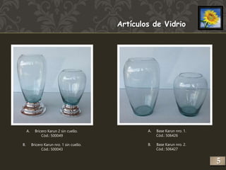 A. Bricero Karun 2 sin cuello. 
Cód.: 500049 
B. Bricero Karun nro. 1 sin cuello. 
Cód.: 500043 
Artículos de Vidrio 
A. Base Karun nro. 1. 
Cód.: 506426 
B. Base Karun nro. 2. 
Cód.: 506427 
5 
 