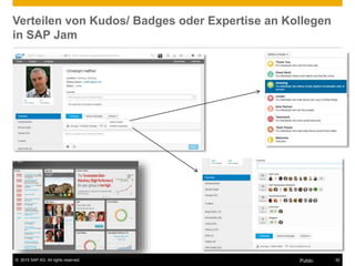 © 2015 SAP AG. All rights reserved. 32Public
Verteilen von Kudos/ Badges oder Expertise an Kollegen
in SAP Jam
 