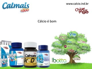 www.calcio.ind.br
Cálcio é bom
 