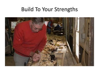 Build To Your Strengths

 