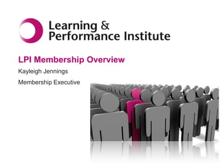 LPI Membership Overview
Kayleigh Jennings
Membership Executive
 