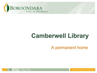 Camberwell Library A permanent home 