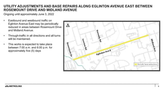 9
• Eastbound and westbound traffic on
Eglinton Avenue East may be periodically
reduced in areas between Rosemount Drive
a...