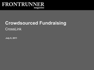 July 6, 2011 Crowdsourced Fundraising CrossLink 