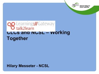 CLCs and NCSL – Working Together Hilary Messeter - NCSL 