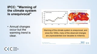IPCC: "Warming of
the climate system
is unequivocal"
• Annual changes
occur but the
warming trend is
clear.
Climate
Leadership
Council
 