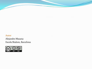Autor
Alejandro Masana
Escola Shalom, Barcelona
 