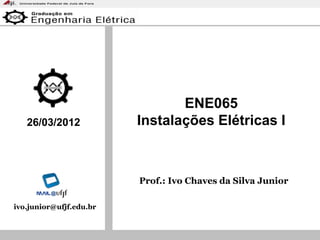 NR-10
Prof.: Ivo Chaves da Silva Junior
ENE065
Instalações Elétricas I26/03/2012
ivo.junior@ufjf.edu.br
 