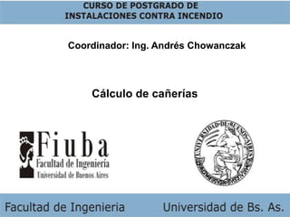 Coordinador: Ing. Andrés Chowanczak Cálculo de cañerías 