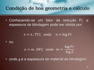• Conhecendo-se um fator de redução Fr, a
espessura de blindagem pode ser obtida por:
• ou
• onde x é a espessura do material de blindagem.
40
Condição de boa geometria e cálculo
𝑥 = 𝑛 . 𝑇𝑉𝐿 𝑜𝑛𝑑𝑒 𝑛 = log 𝐹𝑟
𝑥 = 𝑚 . 𝐻𝑉𝐿 𝑜𝑛𝑑𝑒 𝑚 =
log 𝐹𝑟
log 2
 