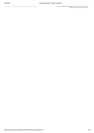 18/02/2016 Cálculo de Escadas ~ Manual do Arquiteto
http://manualdoarquiteto.blogspot.com.br/2014/03/calculo­de­escadas.html 5/5
Copyright © 2016 Manual do Arquiteto | Powered by Blogger
HostGator Review, Hosted Terminal Server
Design by NewWpThemes | Blogger Theme by Premium Blogger Themes
 