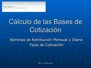 Cálculo de las Bases de Cotización Nóminas de Retribución Mensual y Diaria Tipos de Cotización 
