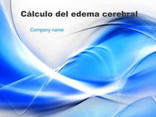 Cálculo del edema cerebral
Company name
 