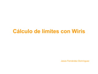 Cálculo de límites con Wiris Jesús Fernández Domínguez 