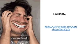 https://www.youtube.com/watc
h?v=puGhkbJQcCg
Revisando…
 