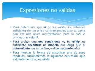 Además de 2 es válido porque ambos lados son siempre vedaderos: F ⇒ Q(x) es trivialmente verdadero, también lo es F ⇒ ∀xQ(x).  En conclusión∀x(P ⇒ Q(x)) ≡ P ⇒ ∀xQ(x)Esválidaindependientemente de que P sea verdadera o falsa.Validez