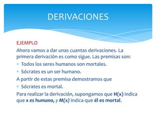 La implicación lógica ∀xA⇒𝑆𝑡𝑥𝐴 puede convertirse en una regla de inferencia en la forma siguiente:∀xA𝑆𝑡𝑥𝐴Esta regla se denomina particularización universal y se abrevia en la forma UI. DERIVACIONES