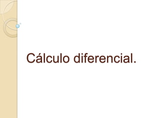 Cálculo diferencial.
 
