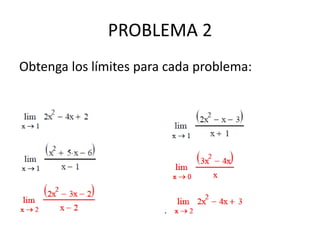 PROBLEMA 2
Obtenga los límites para cada problema:
 