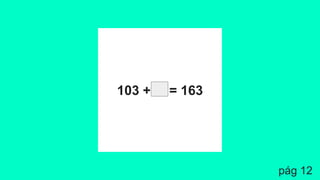 103 + = 163
pág 12
 