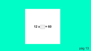 12 x = 60
pág 13
 
