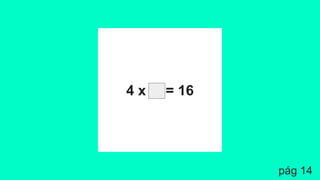 4 x = 16
pág 14
 