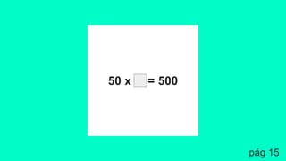 50 x = 500
pág 15
 