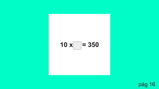 10 x = 350
pág 16
 