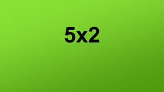 5x2
 