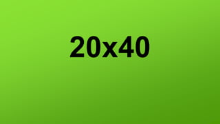 20x40
 
