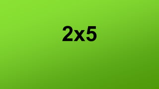 2x5
 
