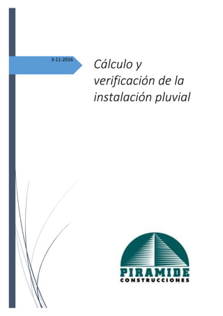3-11-2016
Cálculo y
verificación de la
instalación pluvial
 