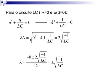 Para o circuito LC ( R=0 e E(t)=0): 