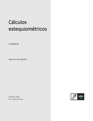 Cálculos
estequiométricos
Unidad 8
Apunte de cátedra
Química (05)
Dra Sandra Ferreira
 