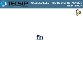 CALCULO ELÉCTRICO DE UNA INSTALACIÓN
                          DE INTERIOR




   fin
 