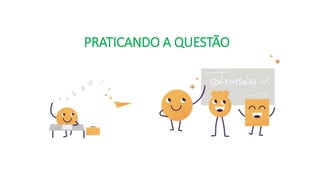 PRATICANDO A QUESTÃO
 