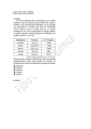d) gás natural, GLP e gasolina.
e) GLP, gás natural e gasolina.
7. (ENEM)
8. (ENEM)
 