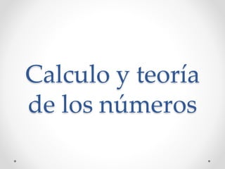 Calculo y teoría
de los números
 