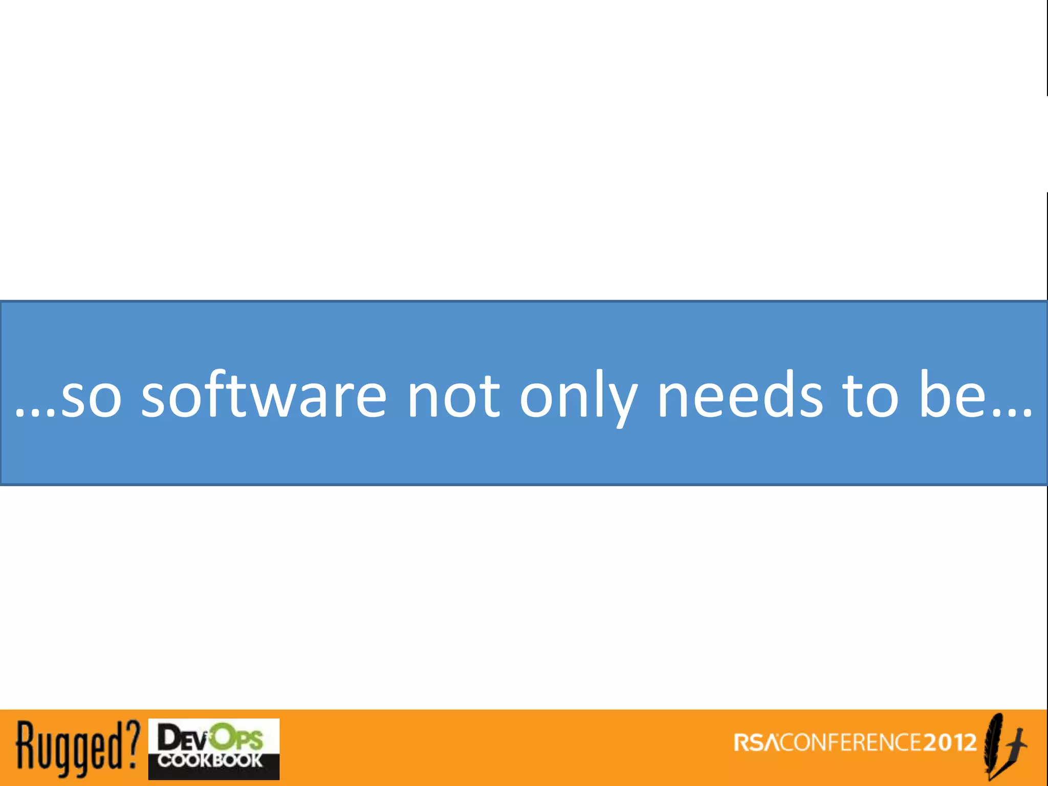 …so software not only needs to be…
 