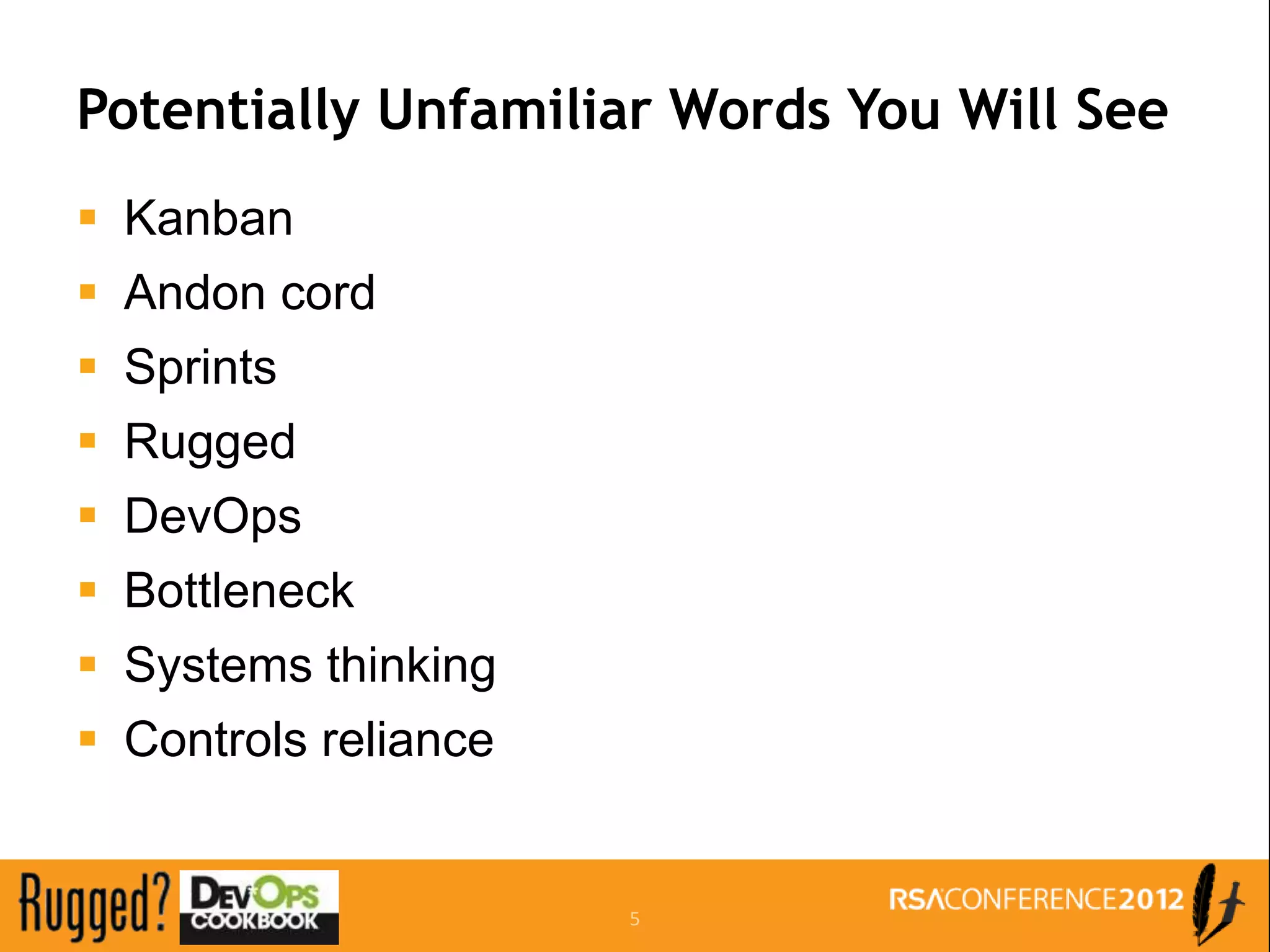 Potentially Unfamiliar Words You Will See
 Kanban
 Andon cord
 Sprints
 Rugged
 DevOps
 Bottleneck
 Systems thinking
 Controls reliance


                      5
 