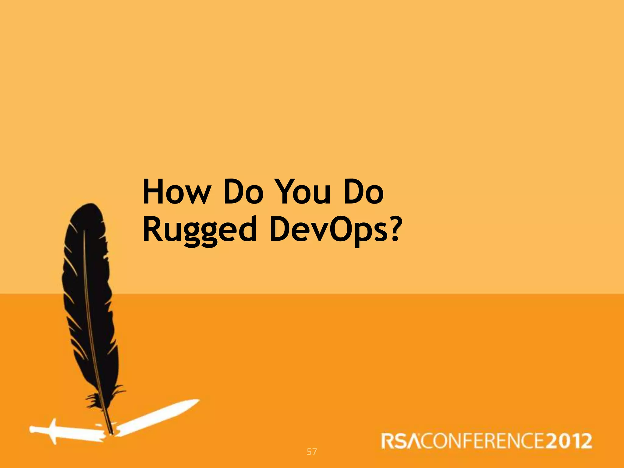 How Do You Do
Rugged DevOps?




        57
 